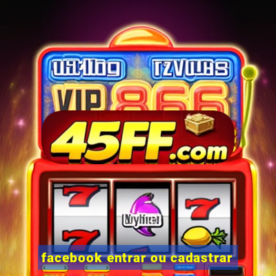 facebook entrar ou cadastrar